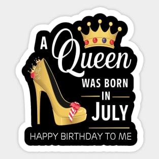 A Queen Was Born In July Happy Birthday To Me Sticker